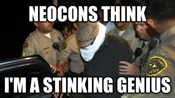 neocons think i'm a stinking genius  Defend the Constitution