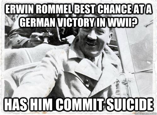 Erwin Rommel best chance at a German Victory in WWII? Has him commit suicide  