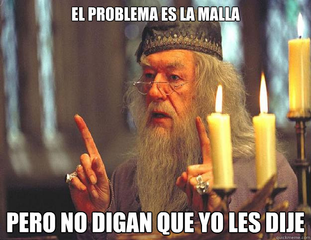 el problema es la malla pero no digan que yo les dije  Dumbledore