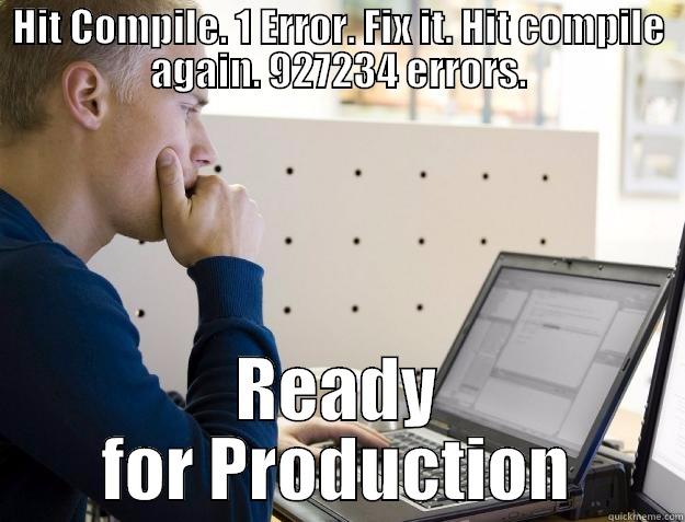 Ready for Production  - HIT COMPILE. 1 ERROR. FIX IT. HIT COMPILE AGAIN. 927234 ERRORS. READY FOR PRODUCTION Programmer