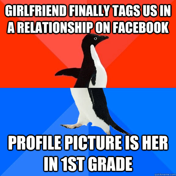 Girlfriend finally tags us in a relationship on facebook Profile picture is her in 1st grade  Socially Awesome Awkward Penguin