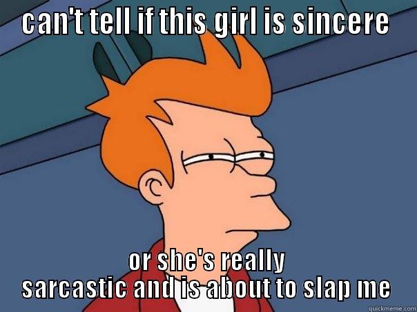 when you piss a girl off - CAN'T TELL IF THIS GIRL IS SINCERE OR SHE'S REALLY SARCASTIC AND IS ABOUT TO SLAP ME Futurama Fry