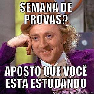 SEMANA DE PROVAS? APOSTO QUE VOCÊ ESTÁ ESTUDANDO Condescending Wonka