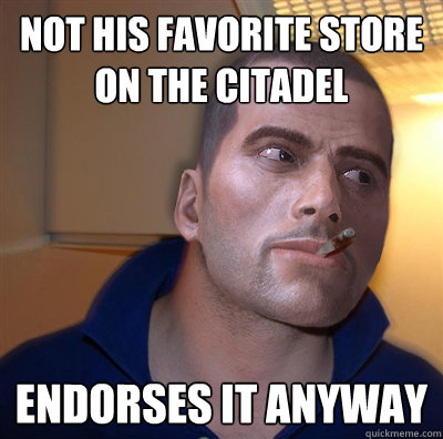 Not his favorite store on the citadel endorses it anyway  