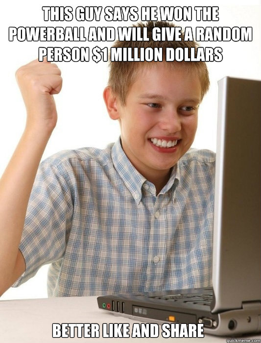This guy says he won the powerball and will give a random person $1 million dollars better like and share  First Day on the Internet Kid
