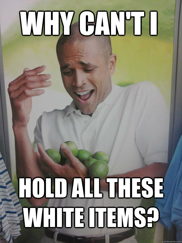 Why can't i Hold all these white items?  Why Cant I Hold All These Limes Guy