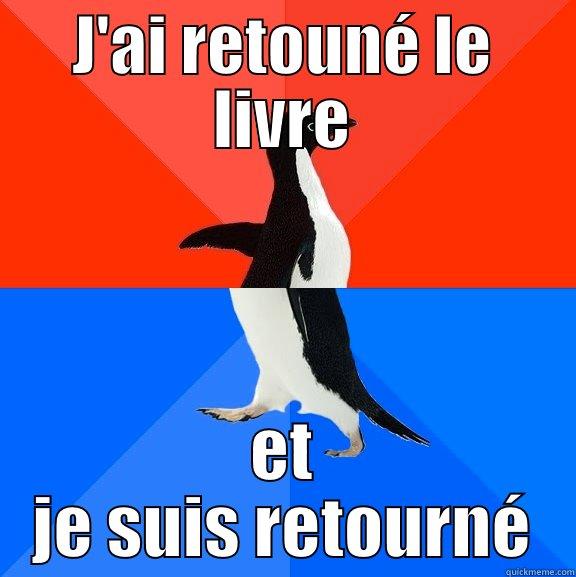 J'AI RETOUNÉ LE LIVRE ET JE SUIS RETOURNÉ Socially Awesome Awkward Penguin