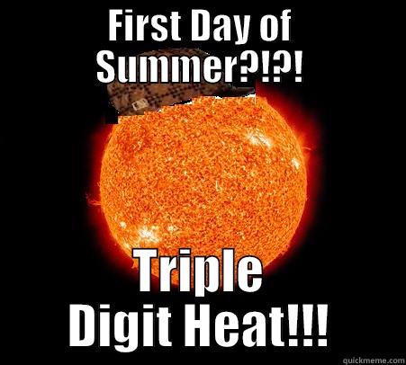 First Day of Summer - FIRST DAY OF SUMMER?!?! TRIPLE DIGIT HEAT!!! Scumbag Sun