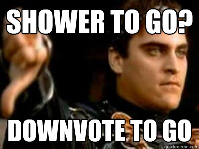 shower to go? downvote to go  Downvoting Roman