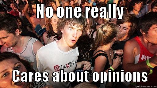           NO ONE REALLY              CARES ABOUT OPINIONS   Sudden Clarity Clarence