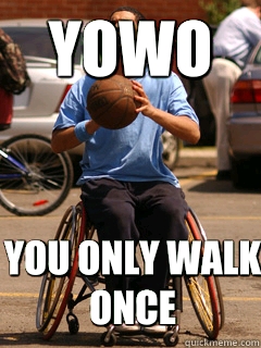 Yowo You only walk once  Drake started from the bottom
