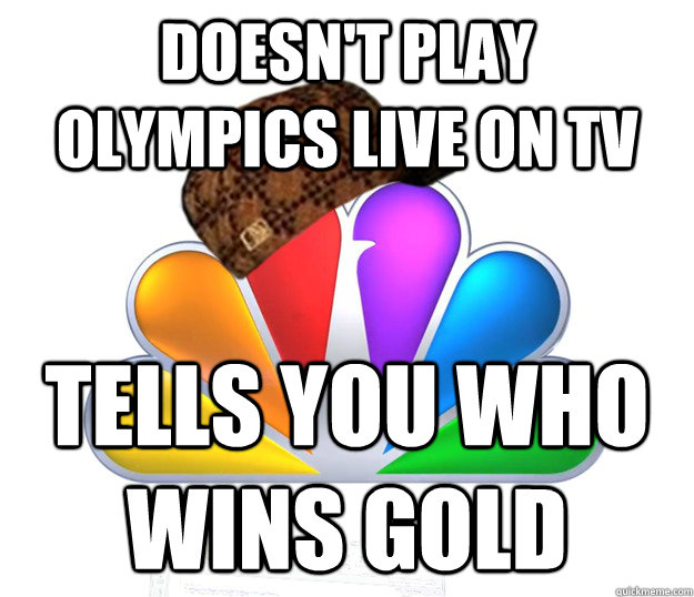 doesn't play olympics live on tv tells you who wins gold  Scumbag NBC nbcfail