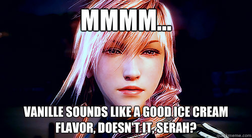 mmmm... Vanille sounds like a good ice cream flavor, doesn't it, Serah?  