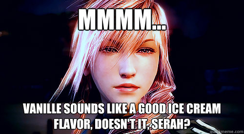 mmmm... Vanille sounds like a good ice cream flavor, doesn't it, Serah? - mmmm... Vanille sounds like a good ice cream flavor, doesn't it, Serah?  Stoner Lightning