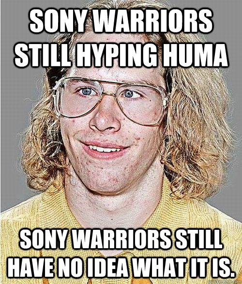 Sony warriors still hyping hUMA Sony warriors still have no idea what it is.   NeoGAF Asshole