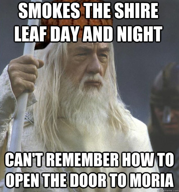 Scumbag Gandalf Memes Quickmeme