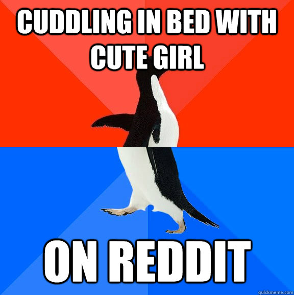 cuddling in bed with cute girl on reddit  Socially Awesome Awkward Penguin