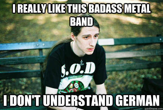 I really like this badass metal band I don't understand German - I really like this badass metal band I don't understand German  Misc