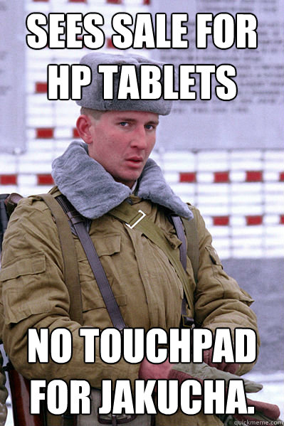 sees sale for hp tablets No touchpad for Jakucha.  Jakucha