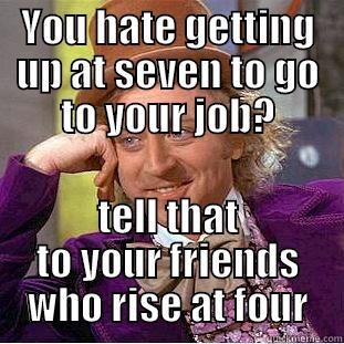 working stiffs - YOU HATE GETTING UP AT SEVEN TO GO TO YOUR JOB? TELL THAT TO YOUR FRIENDS WHO RISE AT FOUR Creepy Wonka