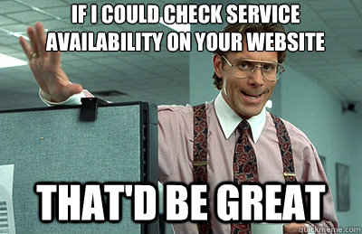 If I could check service availability on your website that'd be great  Office Space