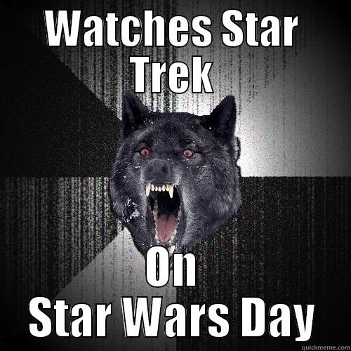 WATCHES STAR TREK ON STAR WARS DAY Insanity Wolf