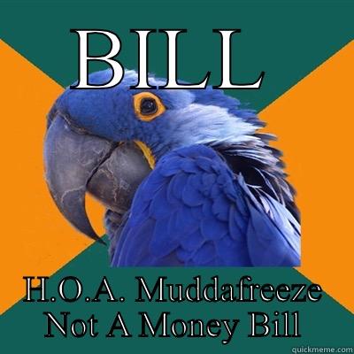 BILL H.O.A. MUDDAFREEZE NOT A MONEY BILL Paranoid Parrot