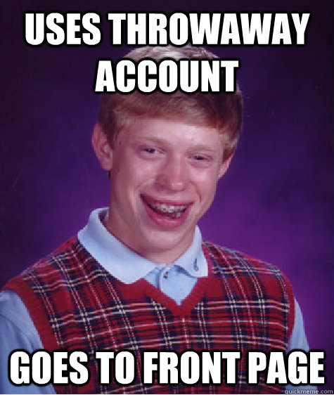 Uses throwaway account goes to front page  Bad Luck Brian