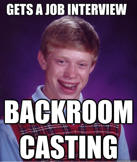 gets a job interview Backroom casting  Bad Luck Brian