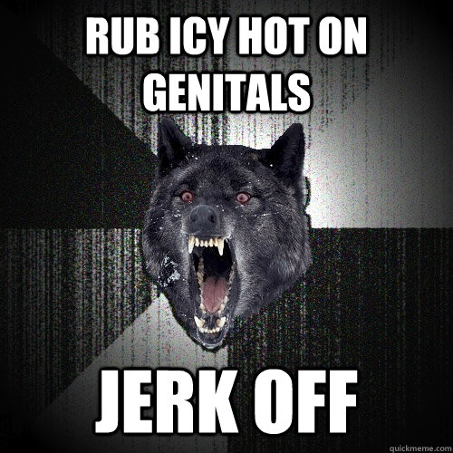 Rub Icy Hot On Genitals Jerk off  Insanity Wolf