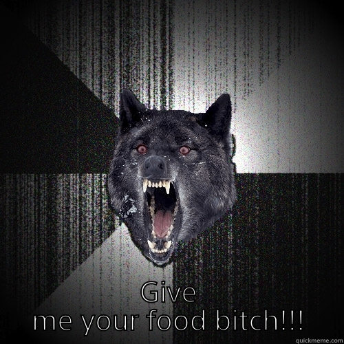 Angry wolf  -  GIVE ME YOUR FOOD BITCH!!! Insanity Wolf