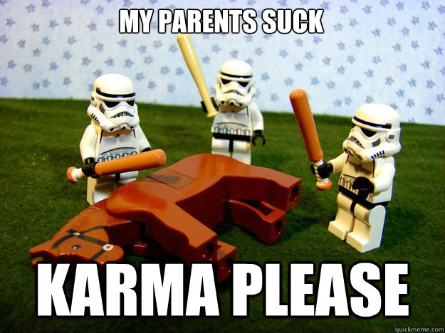 My parents suck karma please   Dead Horse