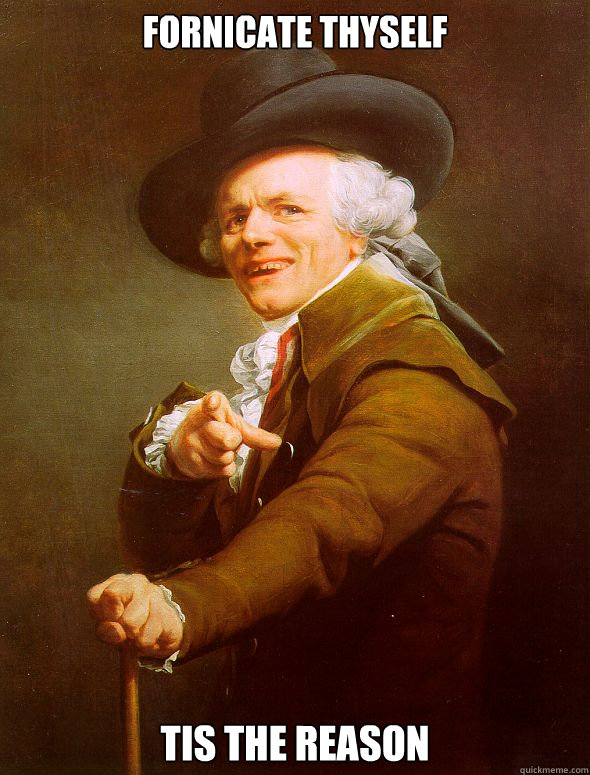 Fornicate thyself Tis the reason  Joseph Ducreux