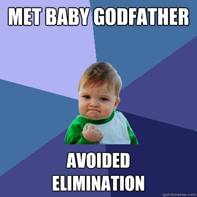Met baby godfather avoided 
elimination  Success Kid