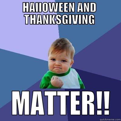HALLOWEEN AND THANKSGIVING  MATTER!! Success Kid