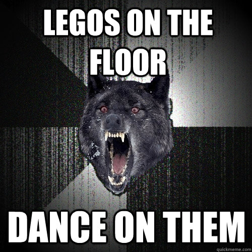 Legos on the Floor Dance on them  Insanity Wolf