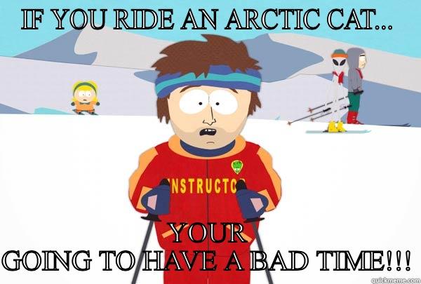 IF YOU RIDE AN ARCTIC CAT... YOUR GOING TO HAVE A BAD TIME!!! Super Cool Ski Instructor