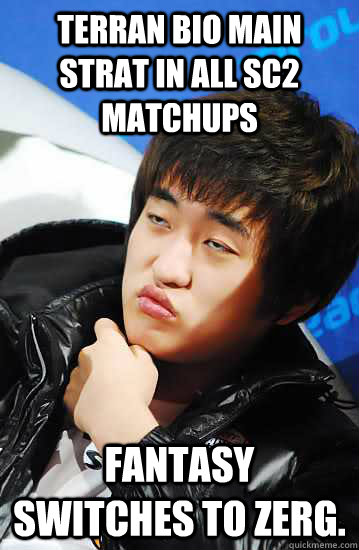 Terran Bio main strat in all SC2 matchups Fantasy switches to zerg.  Unimpressed Flash