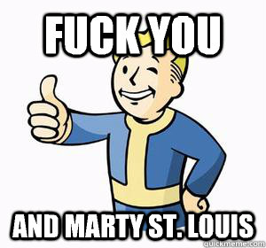 FUCK YOU AND MARTY ST. LOUIS  Vault Boy