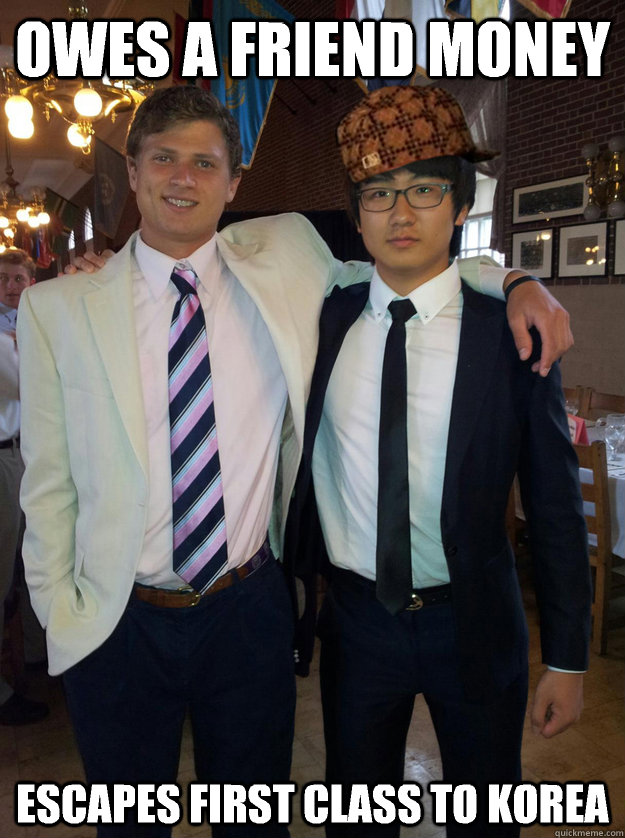 Owes a friend money escapes first class to Korea  Scumbag Asian