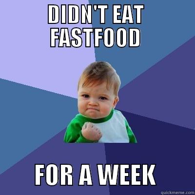 DIDN'T EAT FASTFOOD         FOR A WEEK        Success Kid