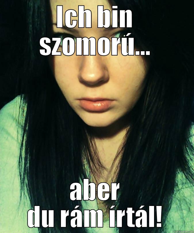 ICH BIN SZOMORÚ... ABER DU RÁM ÍRTÁL! Misc