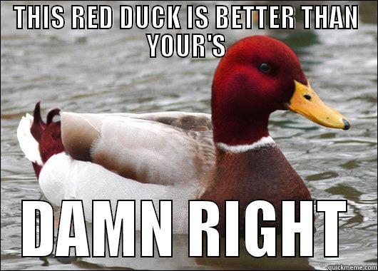THIS RED DUCK IS BETTER THAN YOUR'S DAMN RIGHT Malicious Advice Mallard