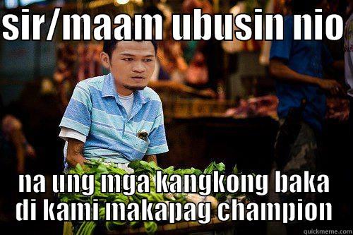 SIR/MAAM UBUSIN NIO  NA UNG MGA KANGKONG BAKA DI KAMI MAKAPAG CHAMPION Misc