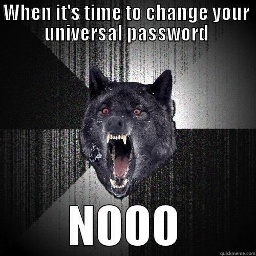 WHEN IT'S TIME TO CHANGE YOUR UNIVERSAL PASSWORD NOOO Insanity Wolf