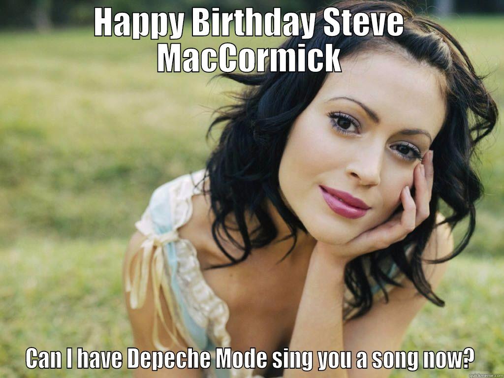 HAPPY BIRTHDAY STEVE MACCORMICK CAN I HAVE DEPECHE MODE SING YOU A SONG NOW? Misc