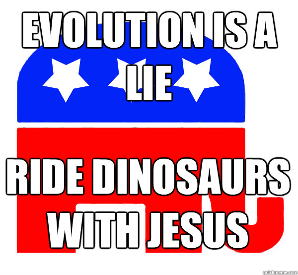 evolution is a lie ride dinosaurs with jesus - evolution is a lie ride dinosaurs with jesus  Retard Republican