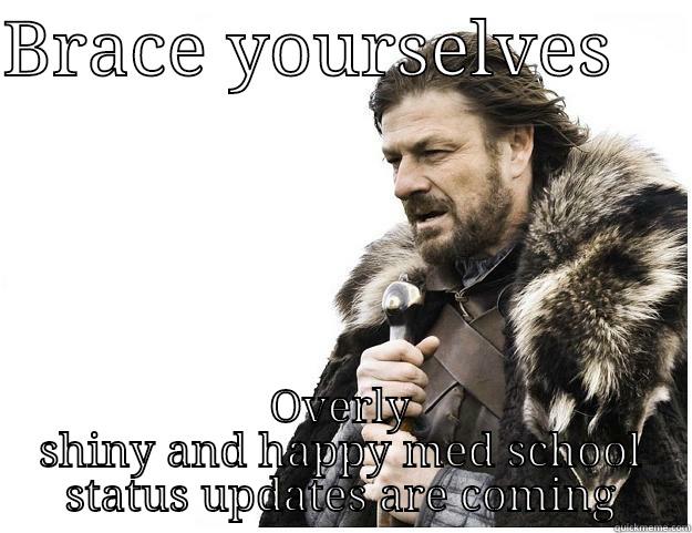 BRACE YOURSELVES     OVERLY SHINY AND HAPPY MED SCHOOL STATUS UPDATES ARE COMING Imminent Ned