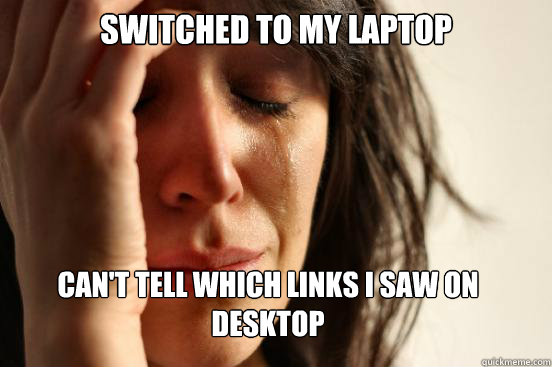 Switched to my laptop
 Can't tell which links i saw on desktop Caption 3 goes here  First World Problems