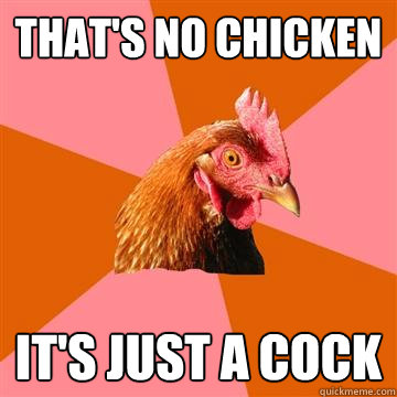 That's no chicken It's just a cock - That's no chicken It's just a cock  Anti-Joke Chicken
